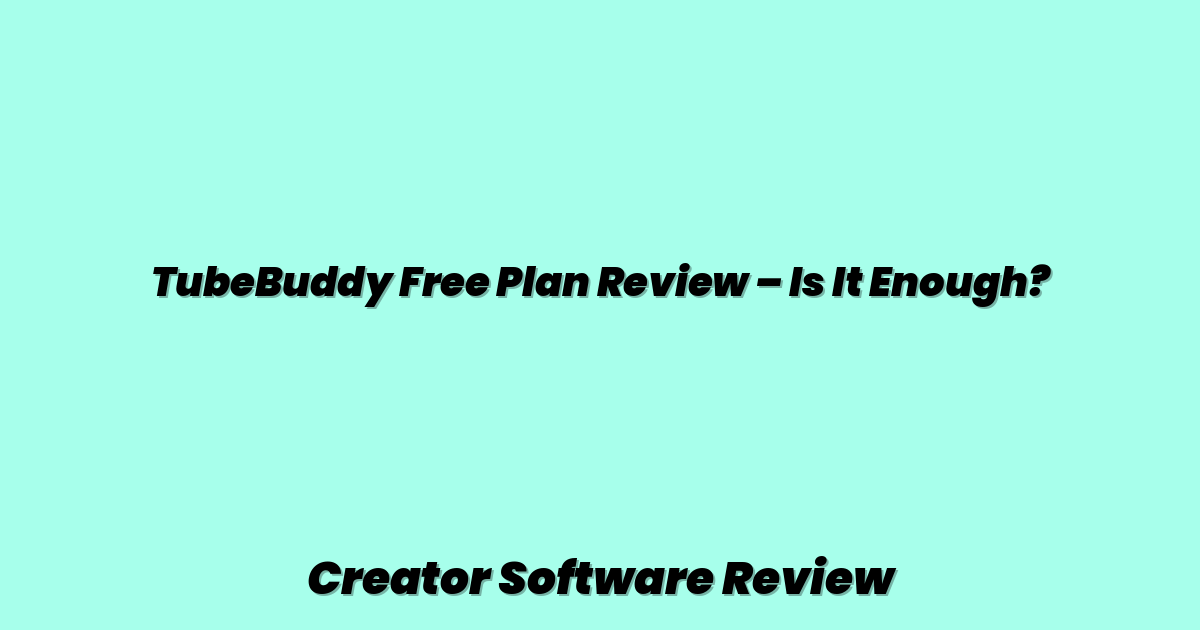 TubeBuddy Free Plan Review – Is It Enough?