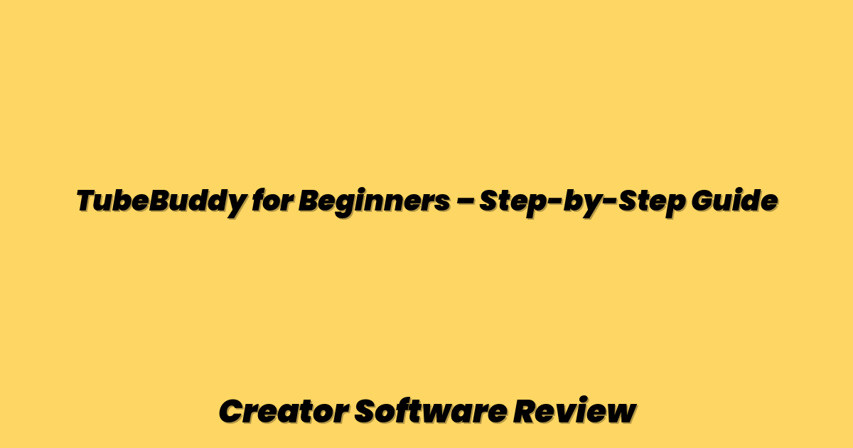 TubeBuddy for Beginners – Step-by-Step Guide